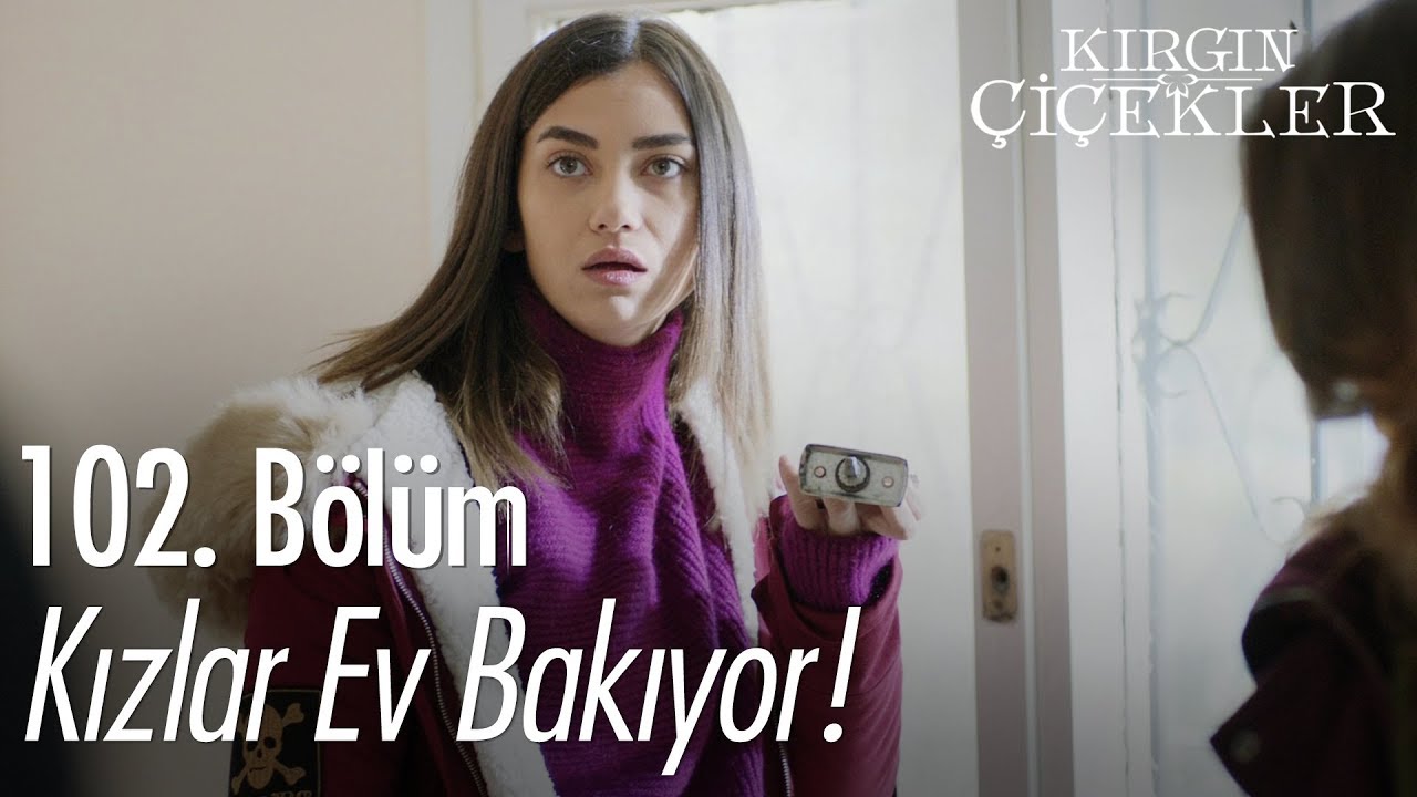 Kızlar ev bakıyor! - Kırgın Çiçekler 102. Bölüm
