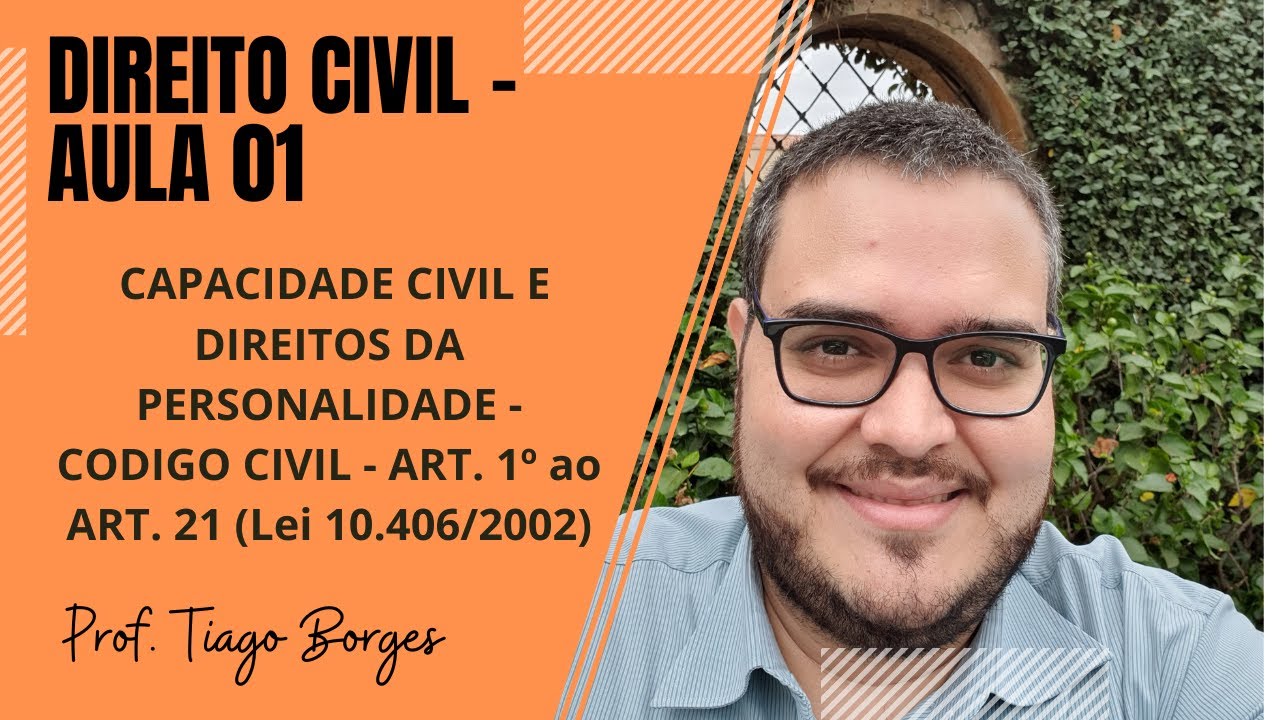 DIREITO CIVIL - CAPACIDADE CIVIL E DIREITOS DA PERSONALIDADE - LEI n&ordm; 10.406/2002 - ART 1&ordm; ao ART 21