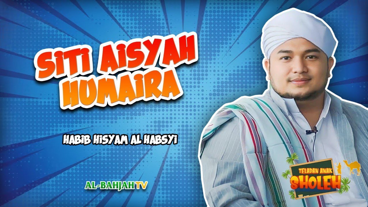Siti Aisyah Humaira: Istri Nabi yang Paling Dicintai | TELADAN ANAK SHOLEH | HABIB HISYAM AL-HABSYI