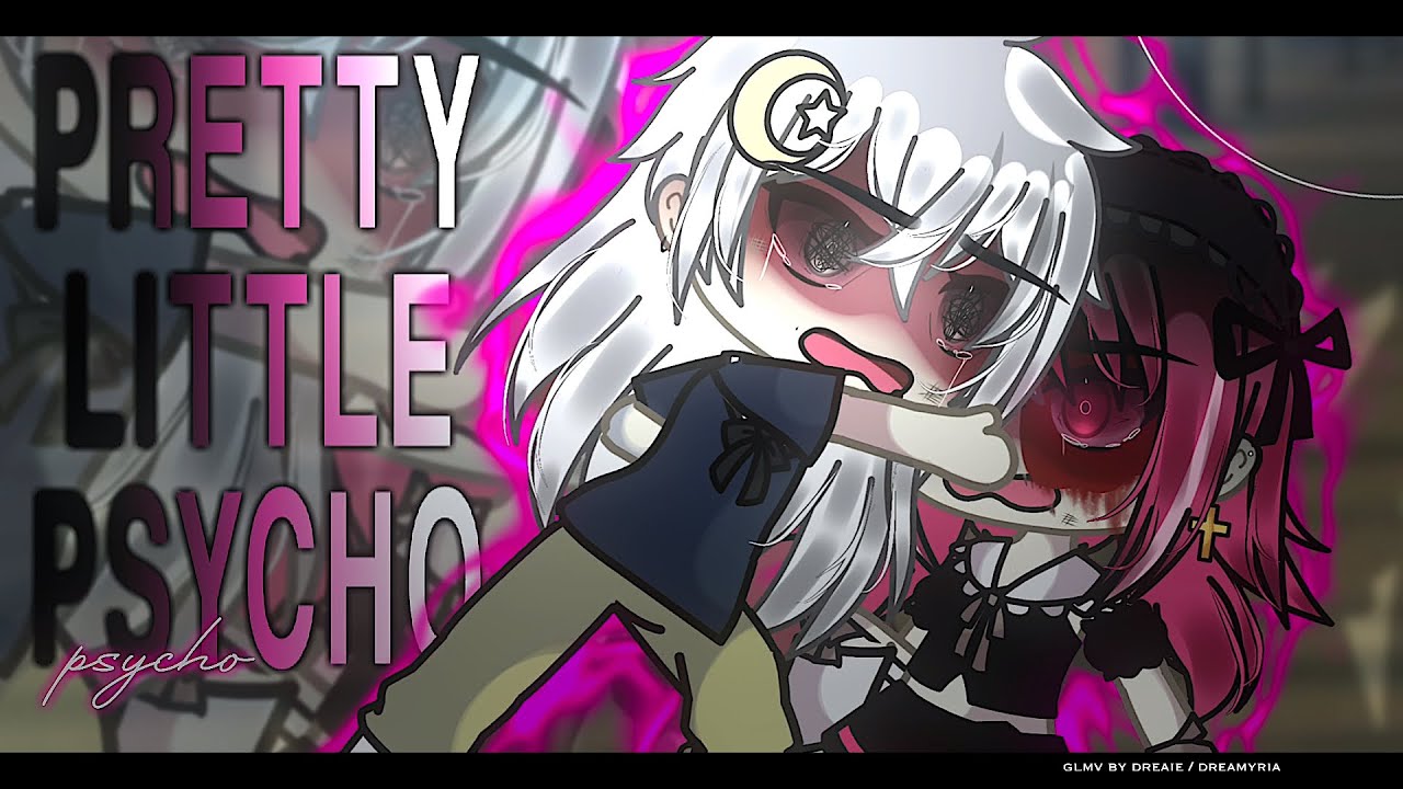 "Pretty Little Psycho" GLMV / Dreaie