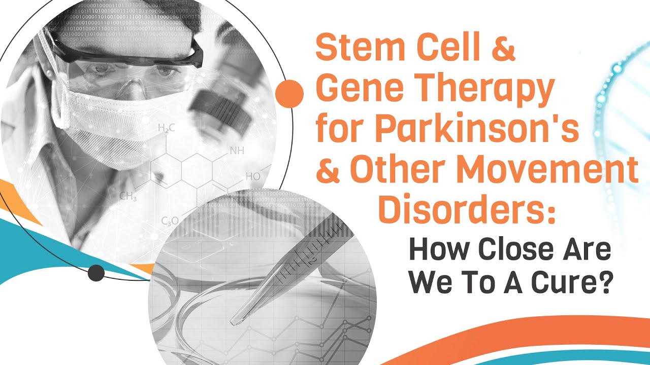 Stem Cell & Gene Therapy for Parkinson's & Other Movement Disorders: How Close Are We to a Cure?