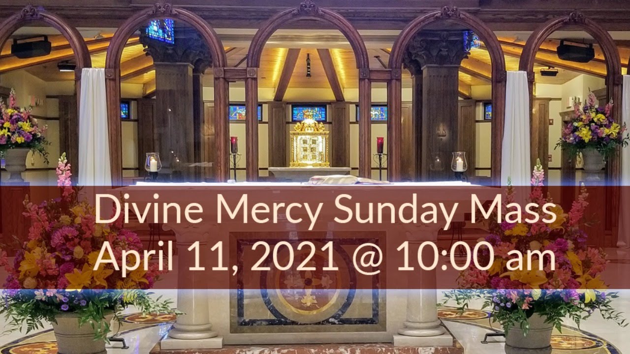 Divine Mercy Sunday Mass - April 11, 2021 - 10am