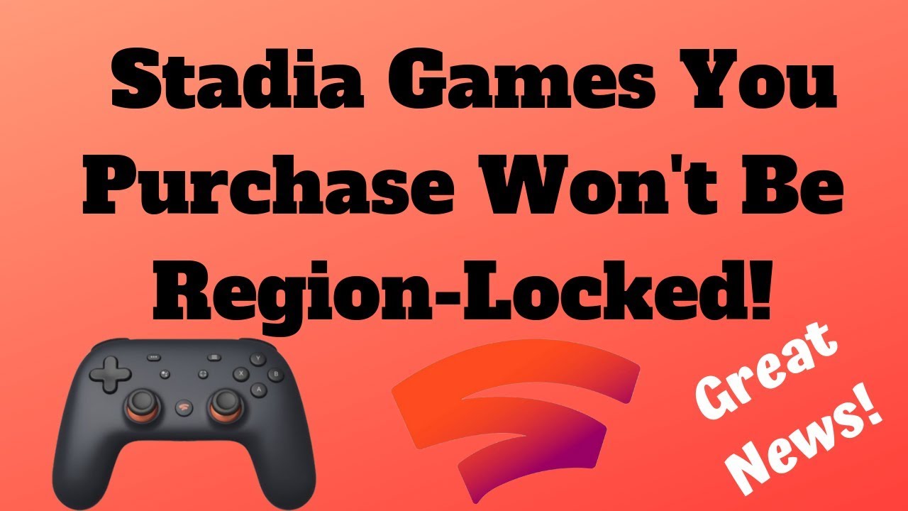 Stadia Games You Purchase Won't Be Region-Locked!