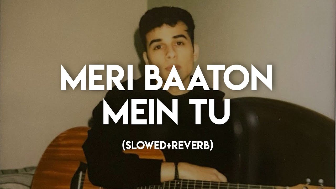 Meri Baaton Mein Tu (Slowed+Reverb) - Anuv Jain