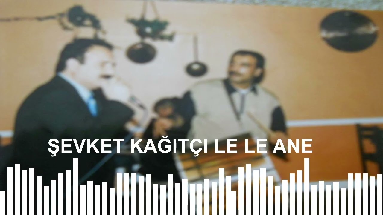 Şevket Kağıtçı Le le Ane