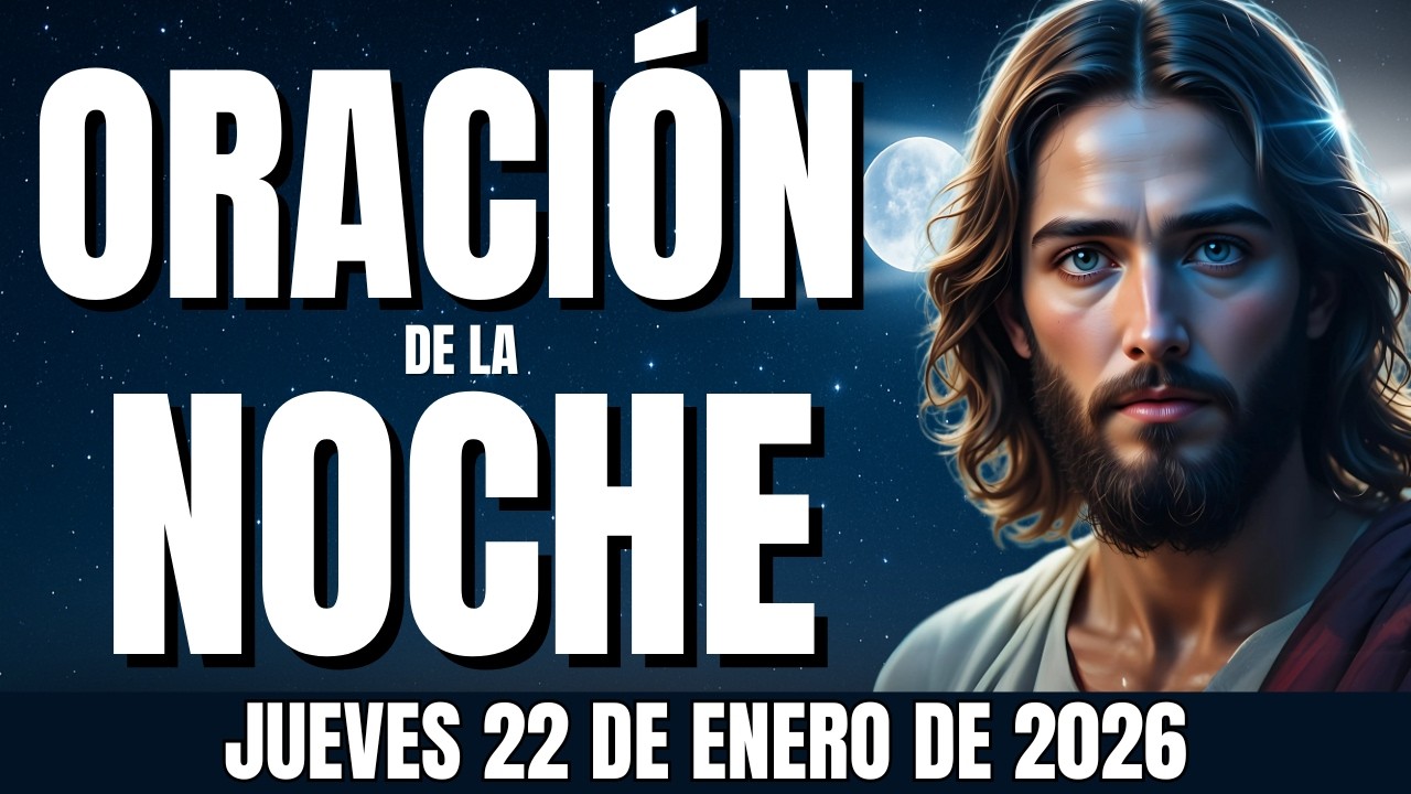 🌛JUEVES 22 DE ENERO - ENTREGA TODO A DIOS ESTA NOCHE - Oración Para Dormir Con Paz Verdadera