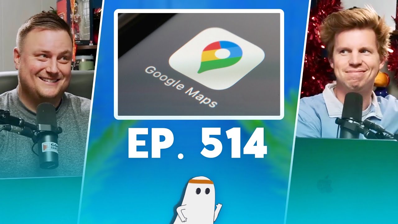 Google Maps (Ep. 514)