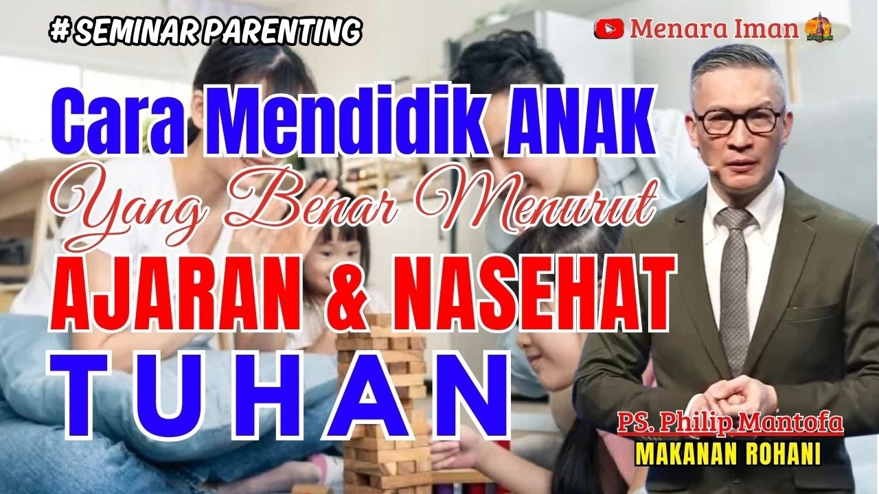 CARA MENDIDIK ANAK YANG BENAR MENURUT AJARAN & NASEHAT TUHAN - PS. PHILIP MANTOFA