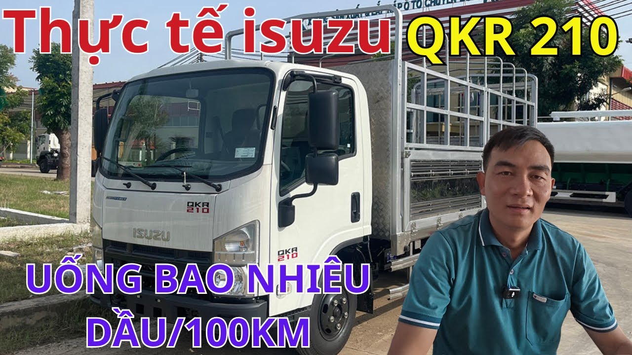 Thực tế xe tải ISUZU QKR 210 chạy bao nhiêu lít dầu trên 100km , đánh giá người dùng .