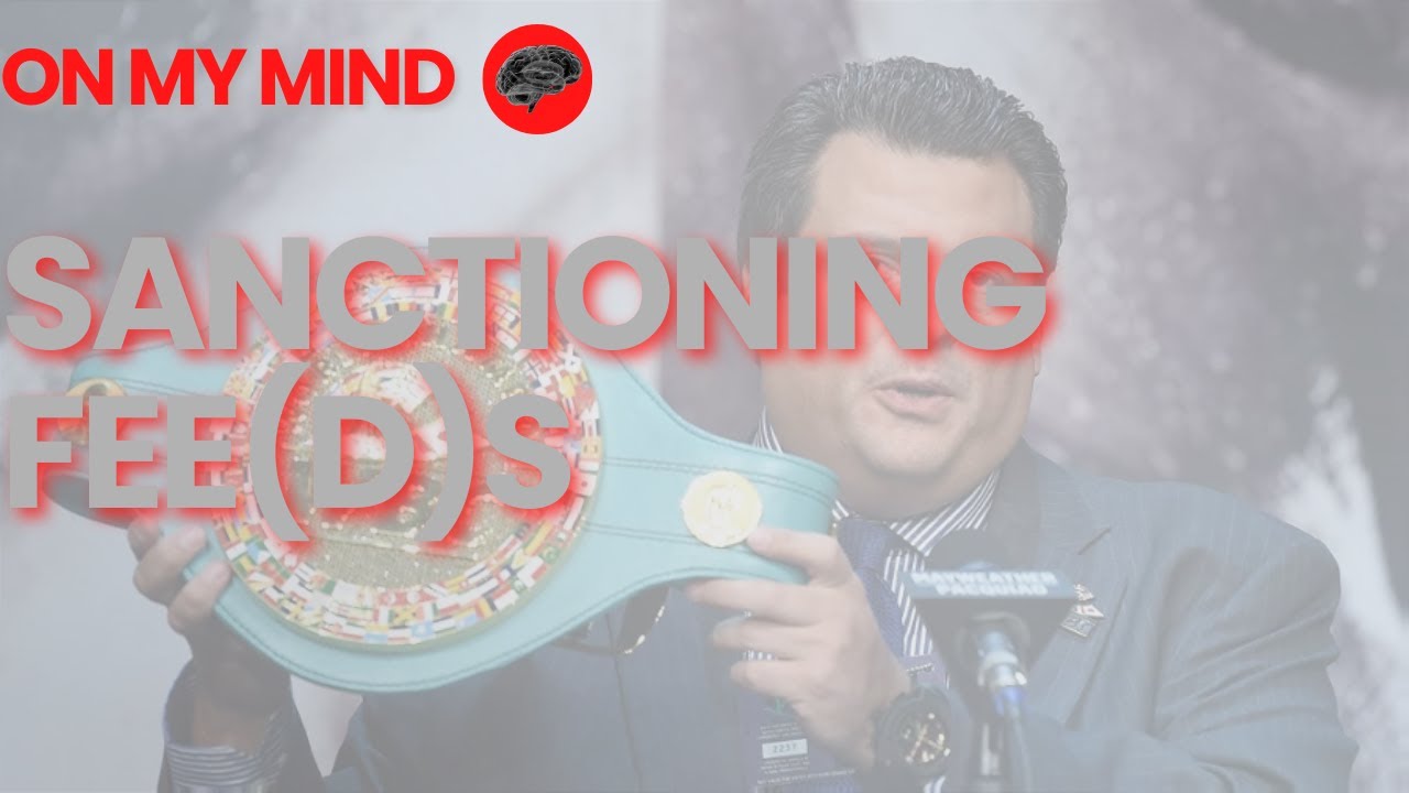 Boxing Sanctioning Fees - Do We Know Enough? - Who Needs to Know? | On My Mind