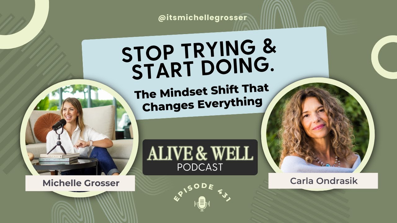 Stop Trying & Start Doing. The Mindset Shift That Changes Everything with Carla Ondrasik
