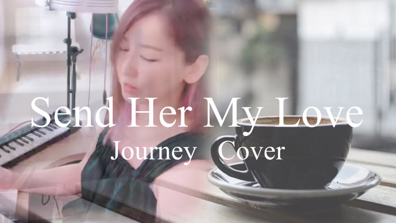 Send Her My Love【Journey】Cover  🥀mieux090🥀