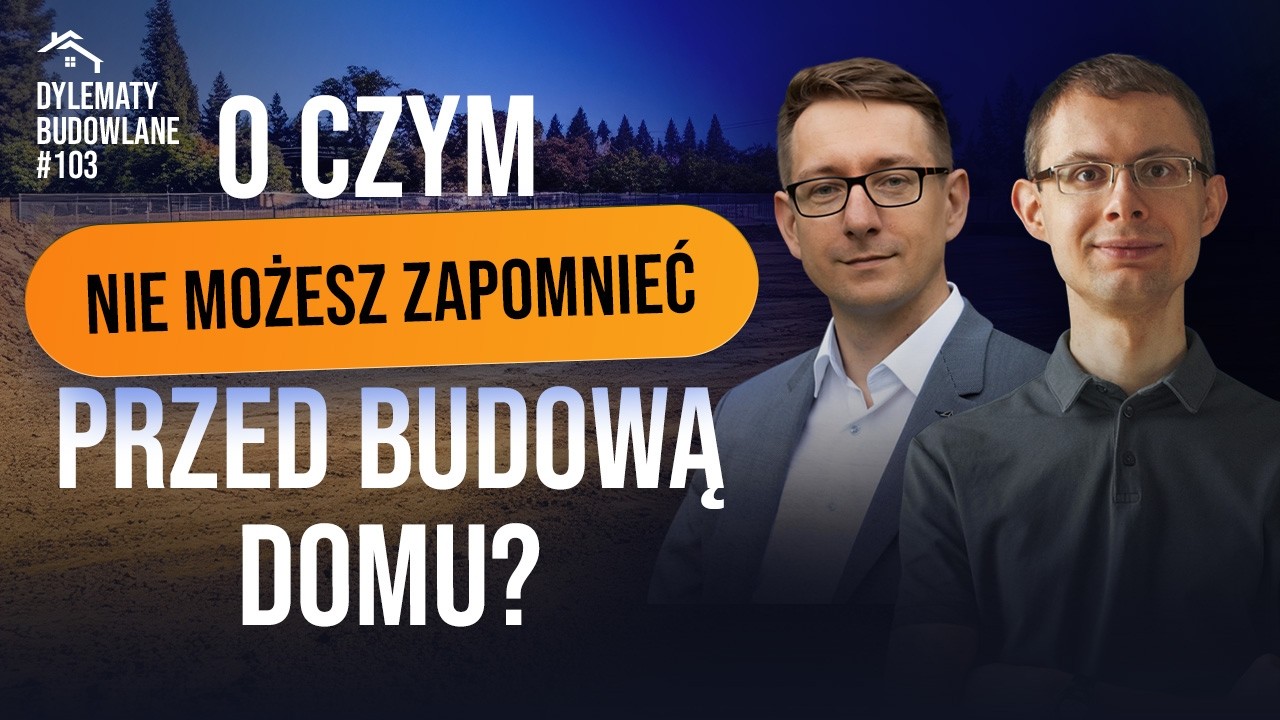 O czym nie możesz zapomnieć przed budową domu? Dylematy budowlane #103