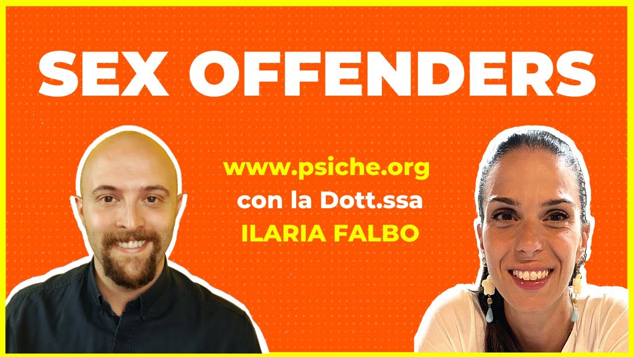 La #psicologia dei #SexOffenders. Con la Dott.ssa Ilaria Falbo - Psiche.org