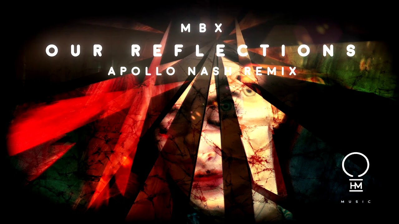MBX - Our Reflections (Apollo Nash Remix) [Official Video]