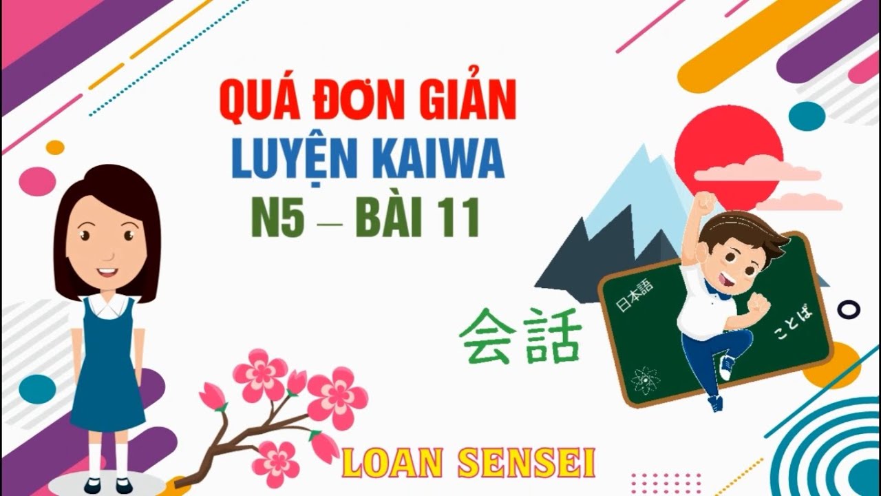Kaiwa N5 Bài 11 - Luyện phản xạ tiếng Nhật