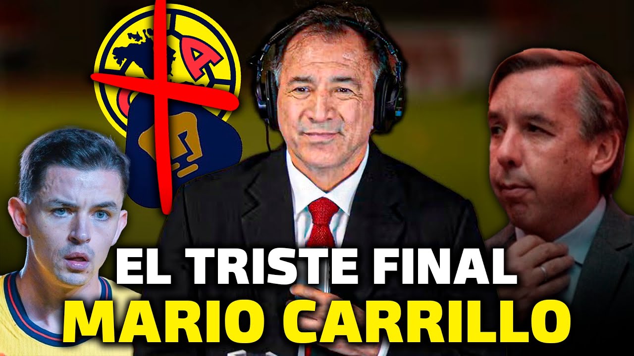 🔥EL TRISTE FINAL de Mario Carrillo &iexcl;Su ODIO al Am&eacute;rica, El Veto de Hurtado y La Demanda a Pumas!