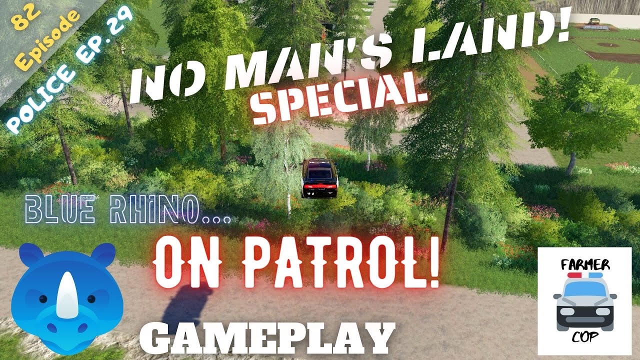 BLUE RHINO ON PATROL! - No Man's Land Gameplay Episode 82 - Farming Simulator 19