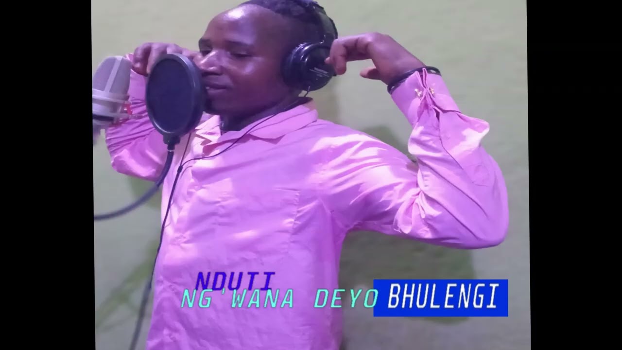 NDUTI NG'WANA DEYO - BHULENGI