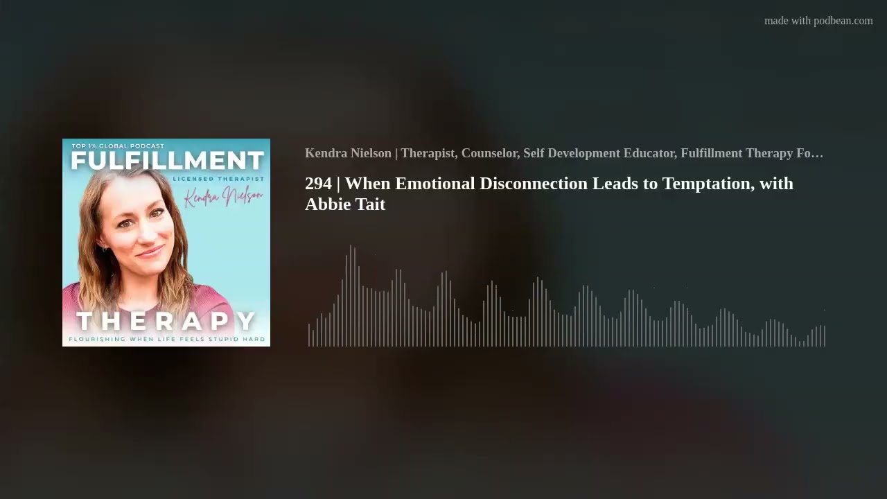 294 | When Emotional Disconnection Leads to Temptation, with Abbie Tait