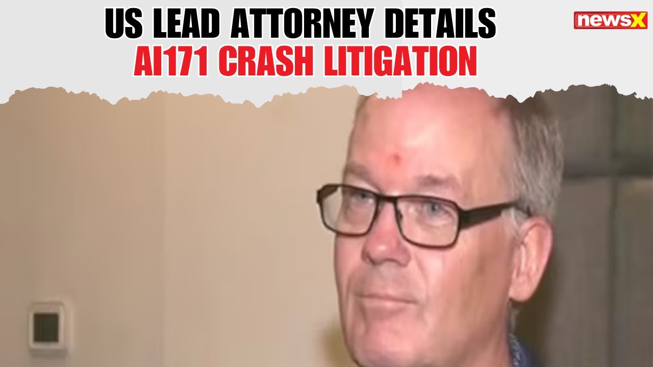US Lead Attorney Outlines Complexities in AI171 Crash Litigation Affecting 65+ Families
