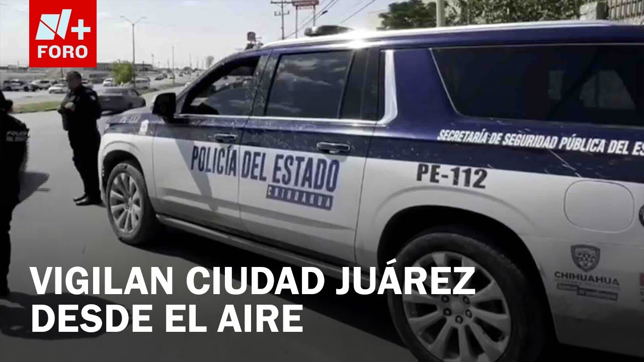 Despliegan operativo con drones y helicópteros en Ciudad Juárez por seguridad - Las Noticias