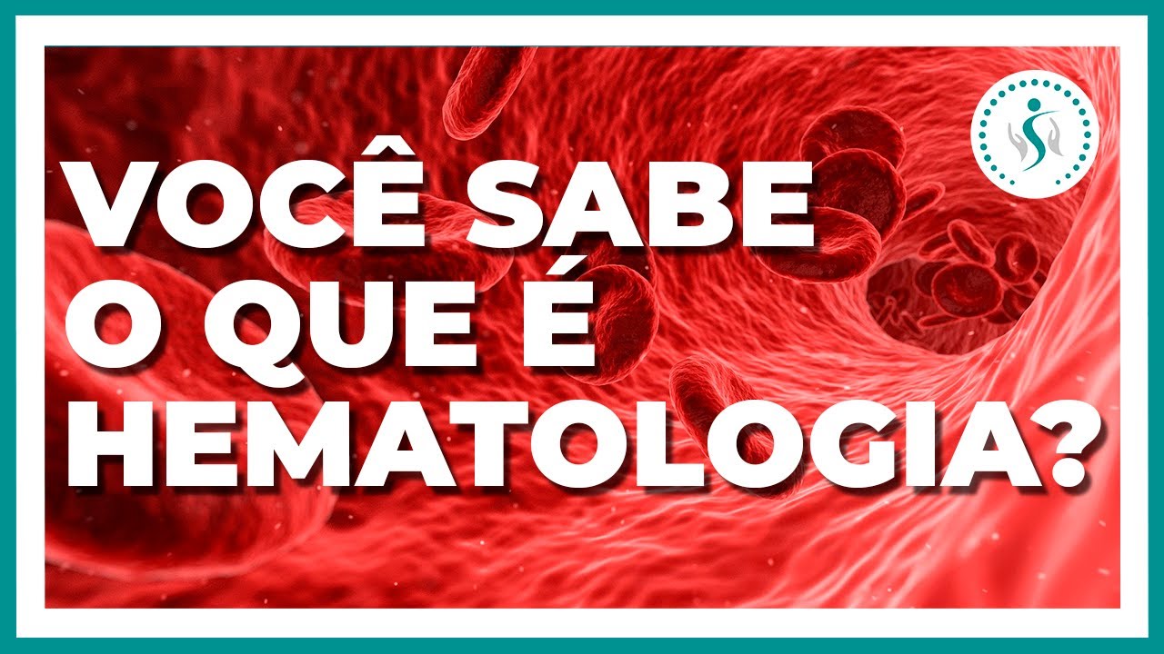 Voc&ecirc; sabe o que &eacute; hematologia?