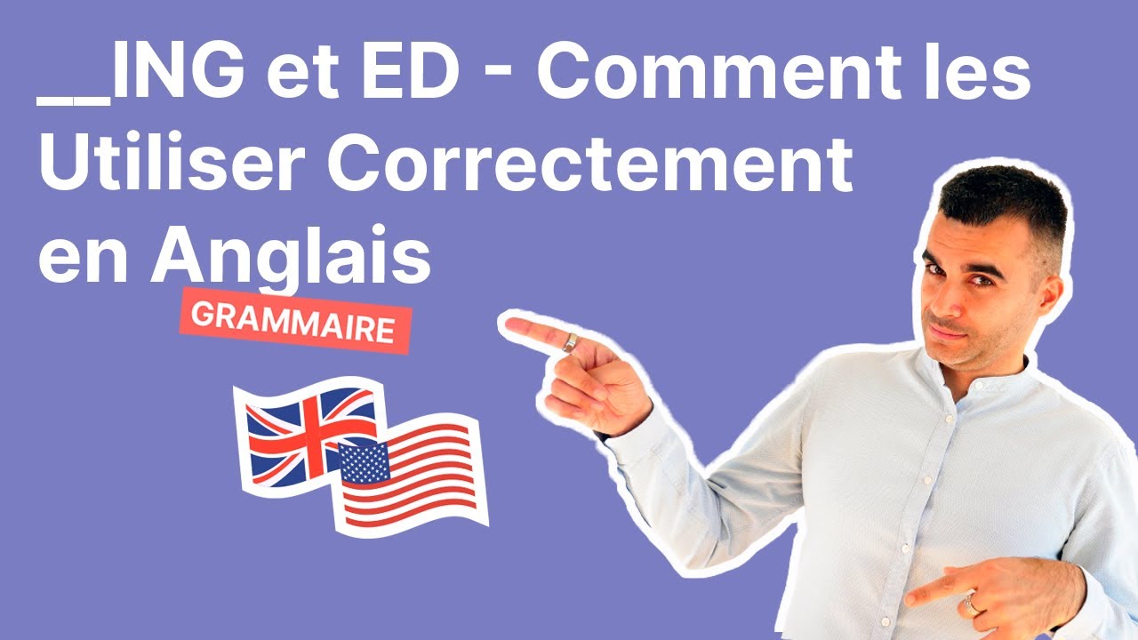 ING et ED : Comment les Utiliser Correctement en Anglais