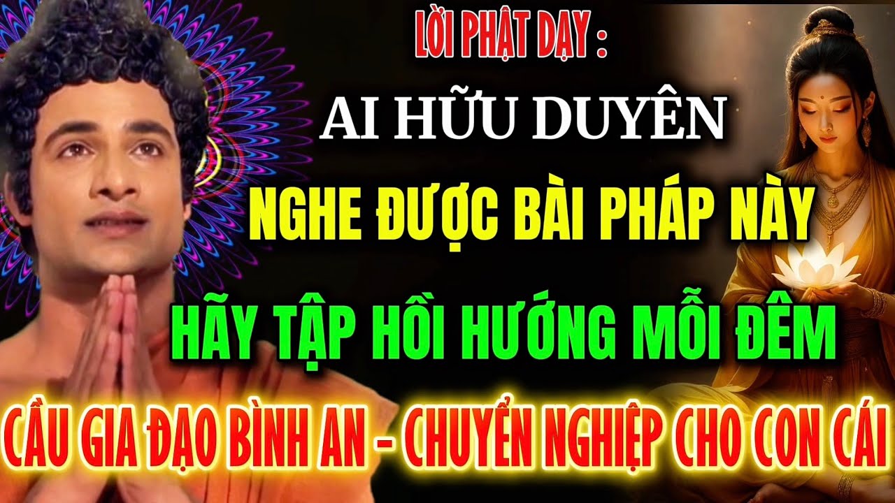 Lời Phật Dạy: Hữu Duyên Nghe Pháp Này, Mỗi Đêm Hồi Hướng Cầu Gia Đạo Bình An, Chuyển Nghiệp Con Cái