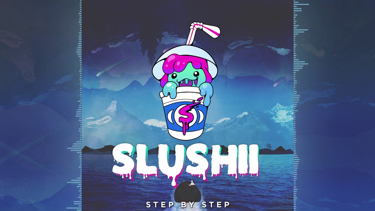 Slushii - Step By Step