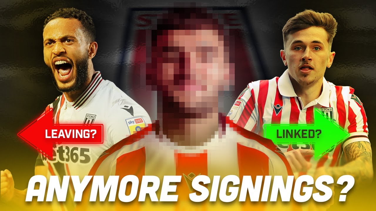 MORE SIGNINGS TO COME?! | Stoke City Transfer News