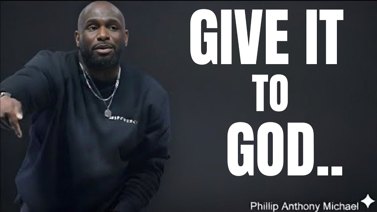 GIVE IT TO GOD | Stop Worrying & Trust God... Philip Anthony Mitchell #godmessage