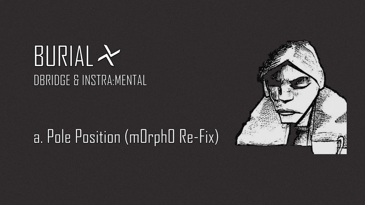 Burial, dBrige & InstraMental - Pole Position (Cleaned Up Version - m0rph0 Re-Fix)