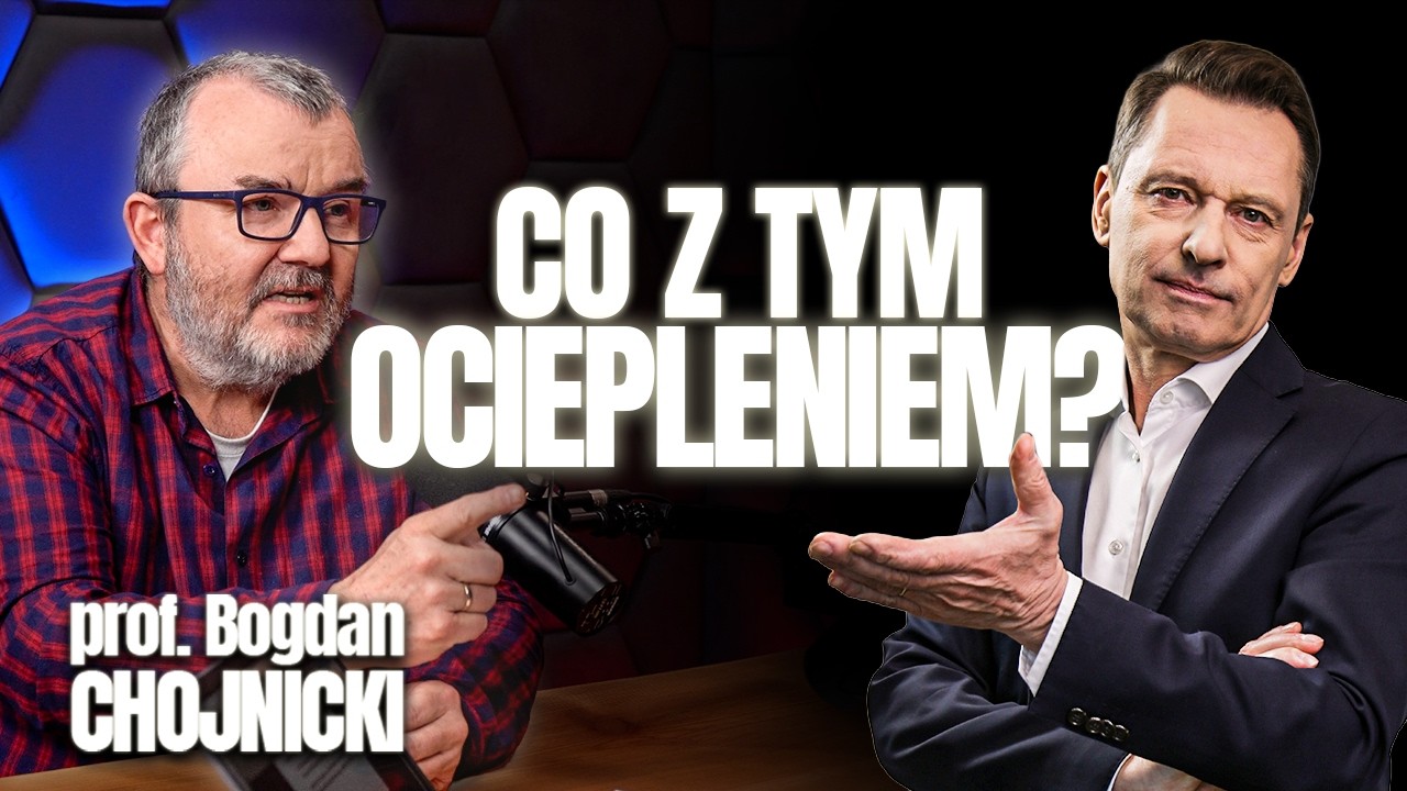 OCIEPLENIE KLIMATU. ZAMIAST BUKSOWAĆ W MIEJSCU, WYKORZYSTAJMY MOŻLIWOŚCI! | PROF. BOGDAN CHOJNICKI