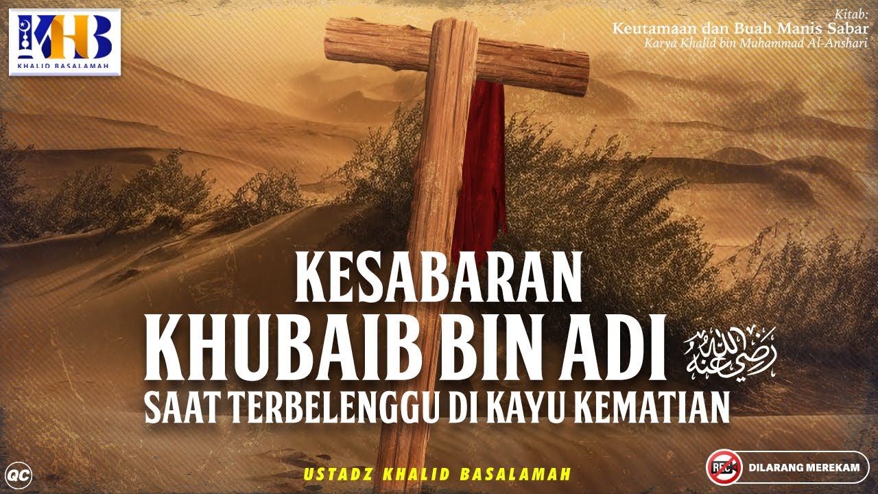 Keutamaan & Buah Manis Sabar #4: Kesabaran Khubaib Bin Adi Saat Terbelenggu Di Kayu Kematian