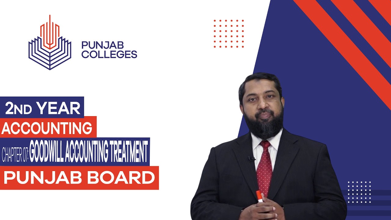 PGC Lectures-Inter Part II-Punjab Board-Accounting - Chapter 07 - Goodwill Accounting Treatment