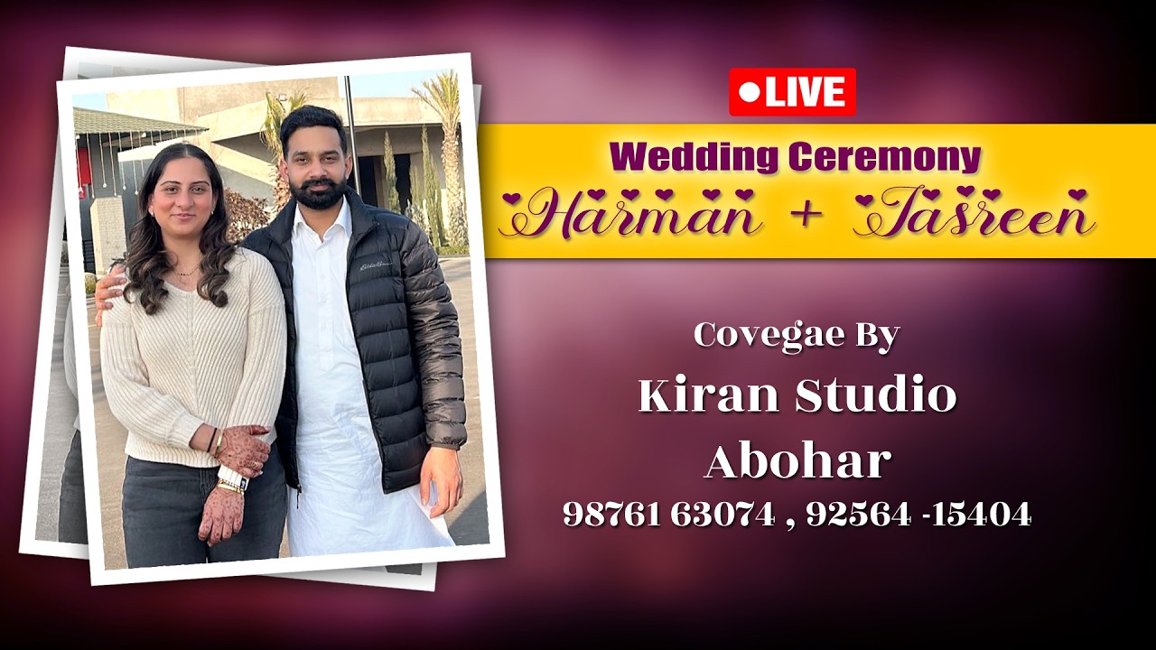 LIVE :  Harman + Jasreen  | Wedding Ceremony | Kiran Studio Abohar :98761-63074