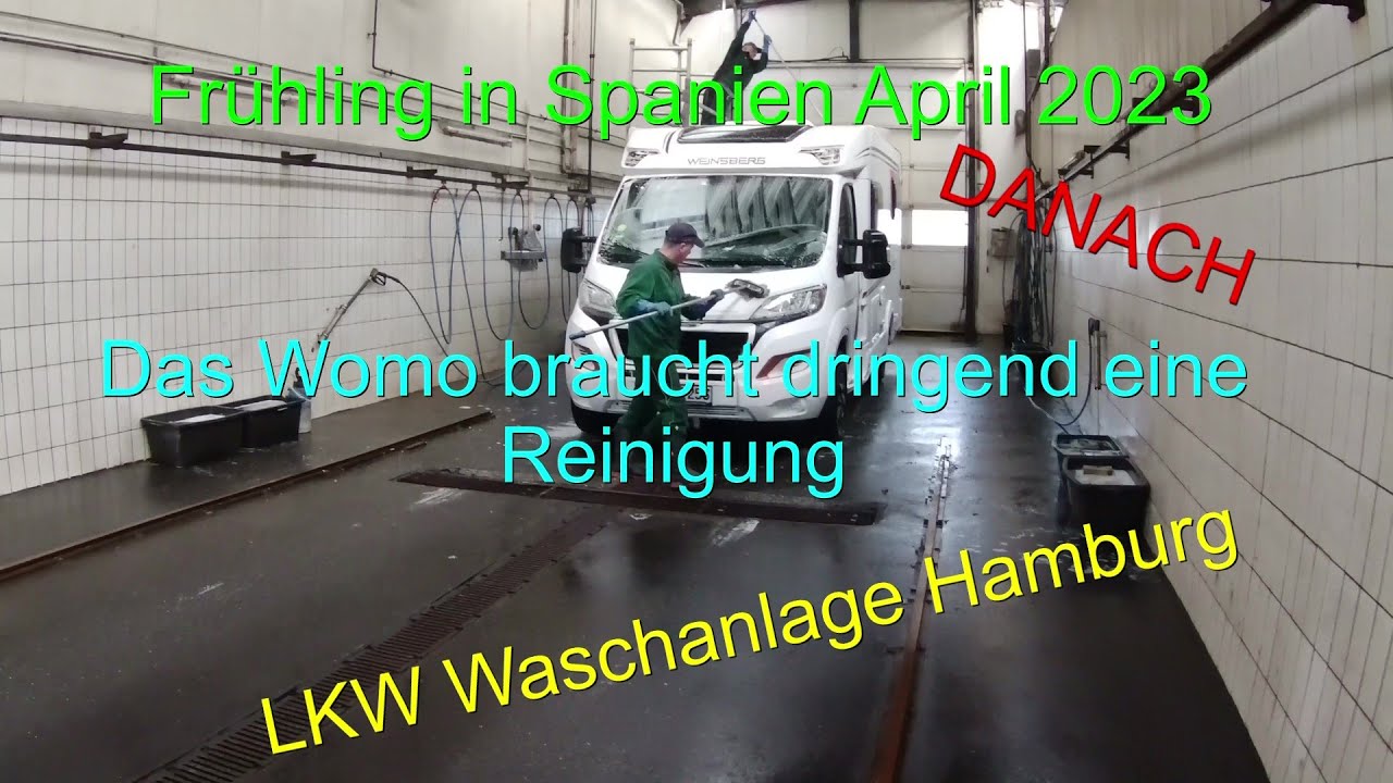 Frühling in Spanien DANACH Das Womo hat  eine Wäsche nötig nach 6333Km .Ab in die LKW Waschanlage