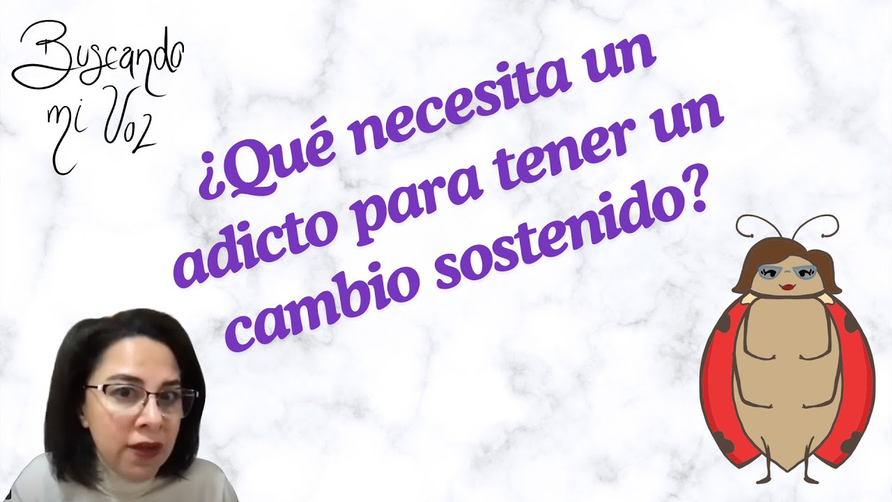 ¿Qué necesita un adicto para tener un cambio sostenido?