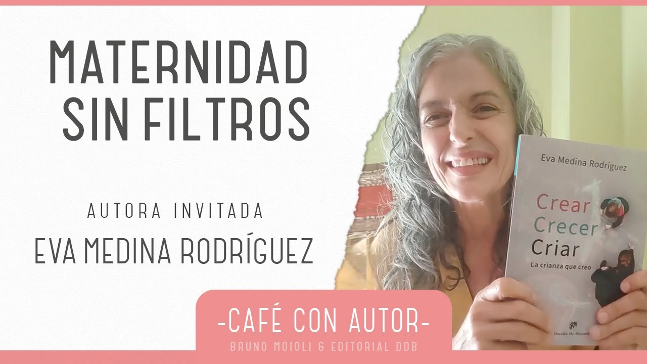 Crear, crecer, criar: maternidad real, creatividad y emociones | Eva Medina | Café con Autor