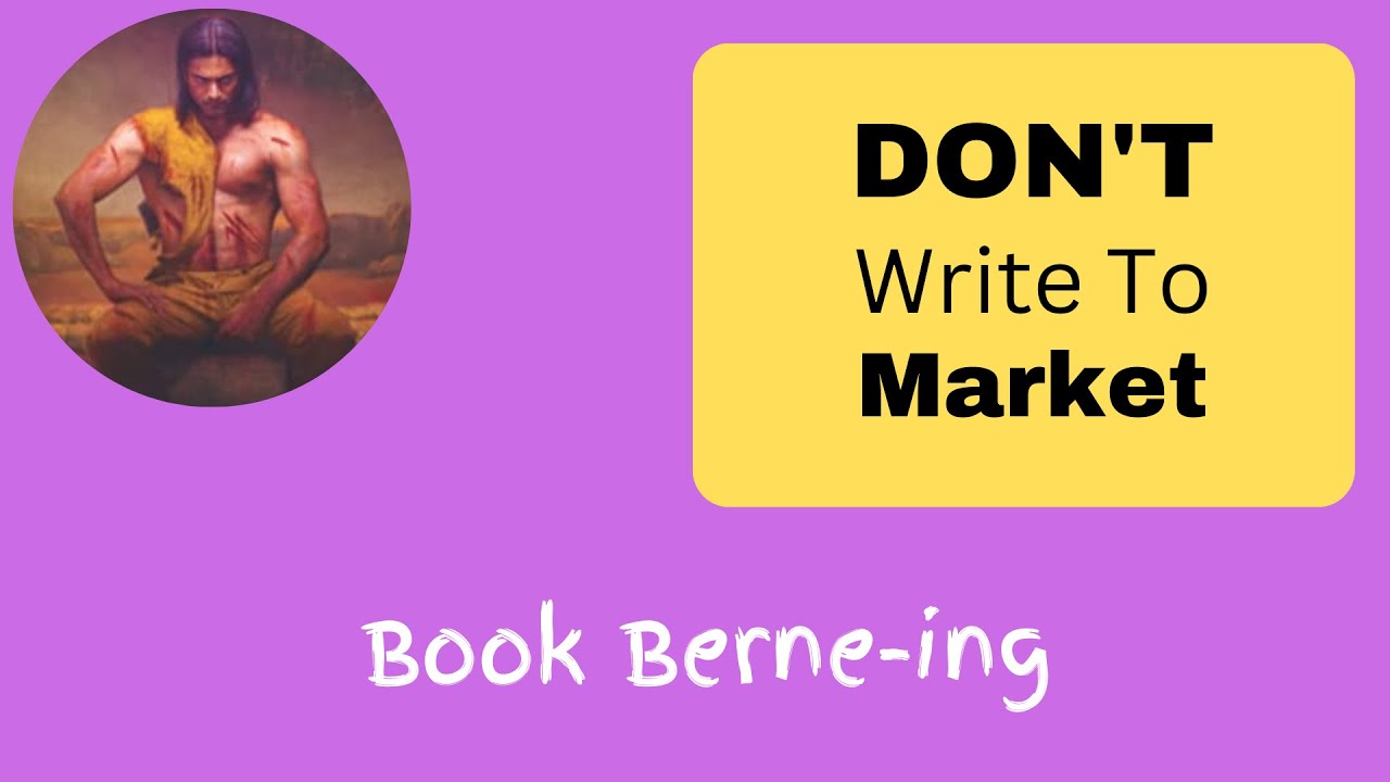 Why You Shouldn't Write to Market: Book Berne-ing ep 002
