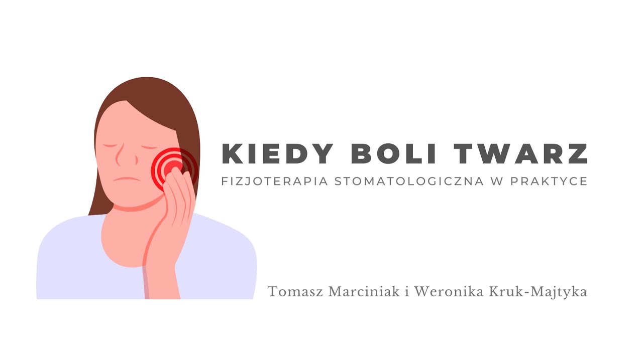 Kiedy boli twarz. Fizjoterapia stomatologiczna w praktyce.Tomasz Marciniak i Weronika Kruk-Majtyka