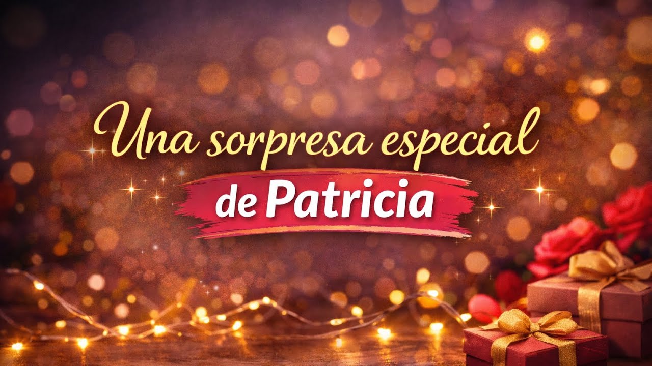 Una sorpresa especial de Patri