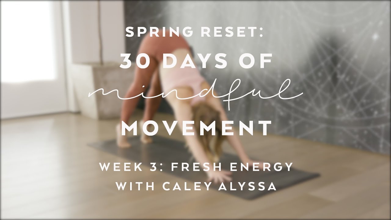 Day 19: Fresh Energy Flow with Caley Alyssa - Spring Reset: 30 Days of Mindful Movement