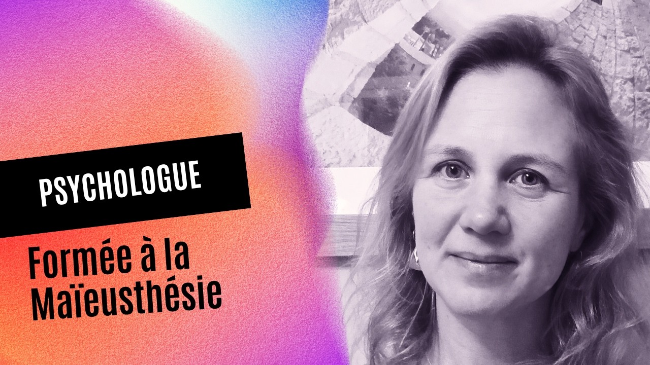 MAÏEUSTHESIE PLURIELLE #11 : témoignage d’une PSYCHOLOGUE formée à la MAÏEUSTHESIE