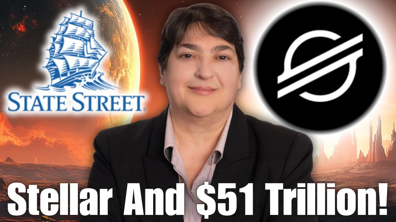 Stellar Lumens XLM and $51 Trillion State Street....