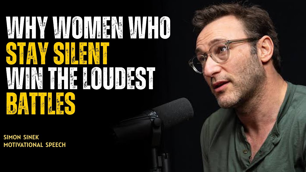 Why Women Who Stay Silent Win the Loudest Battles  Simon Sinek's Best Motivational Speech