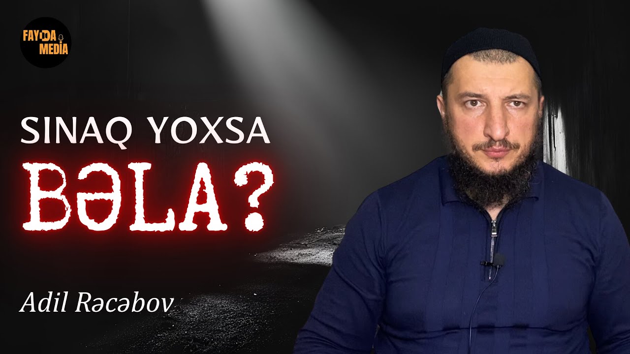 Sınaq yoxsa bəla? | Adil Rəcəbov