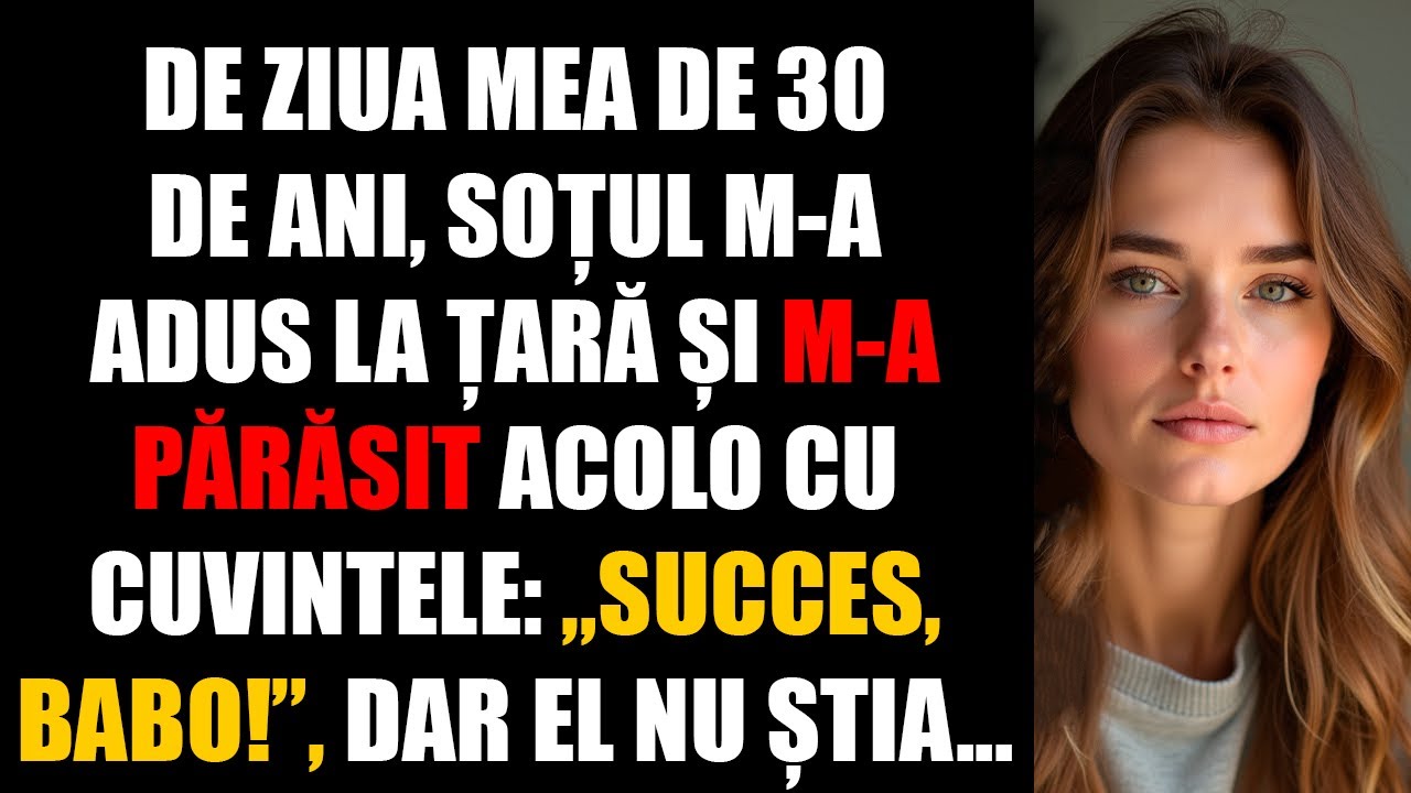 De ziua mea de 30 de ani, soțul m-a adus la țară și m-a părăsit acolo cu cuvintele: „Succes, babo!”