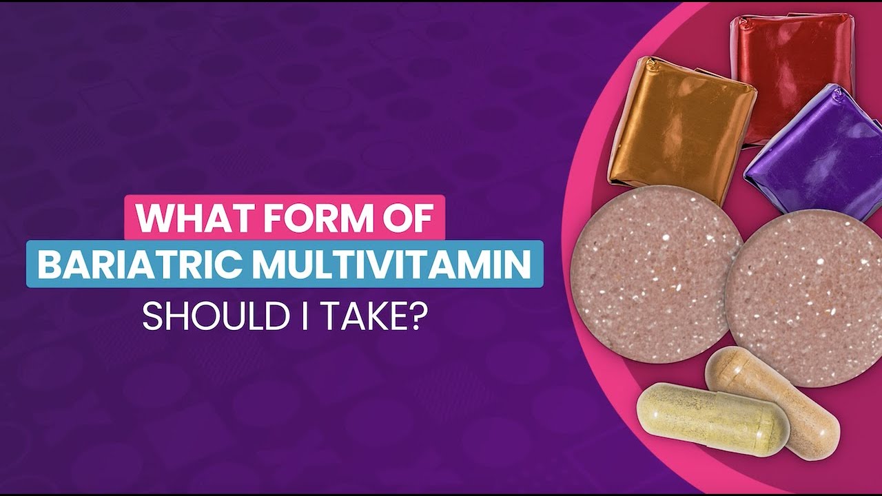 What Form of a Bariatric Vitamin Should I Take?
